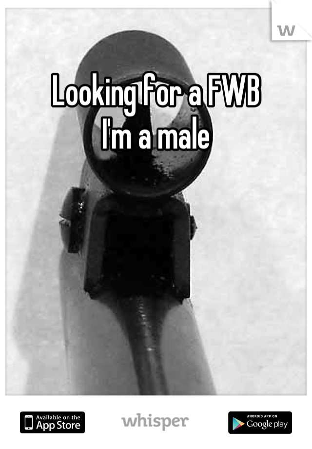 Looking for a FWB
I'm a male