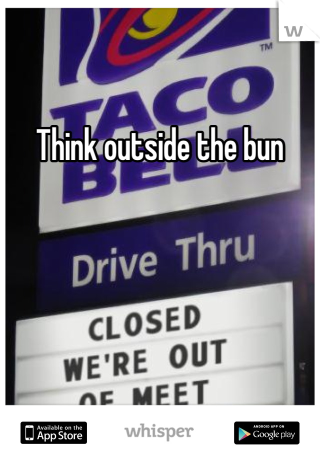 Think outside the bun