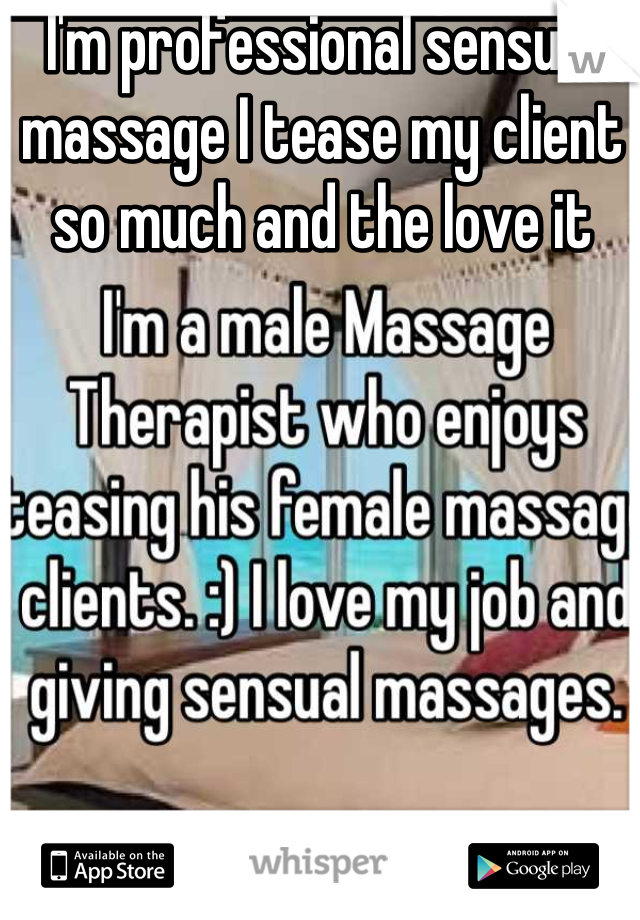 I'm professional sensual massage I tease my client so much and the love it
