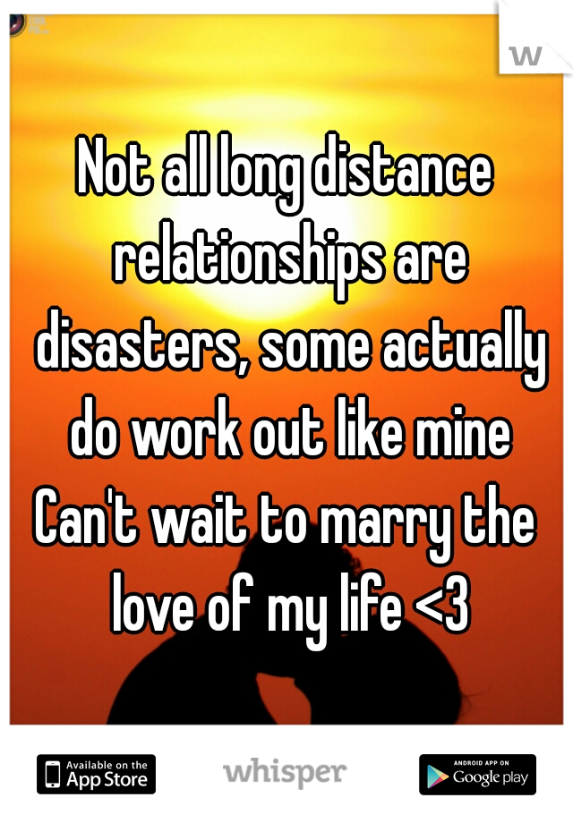 Not all long distance relationships are disasters, some actually do work out like mine
Can't wait to marry the love of my life <3
