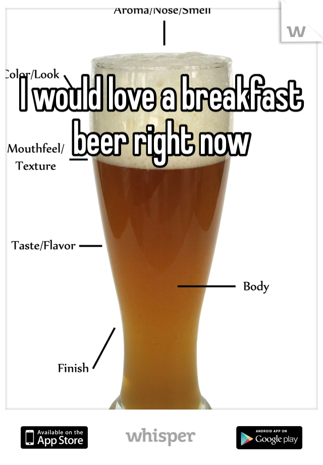 I would love a breakfast beer right now