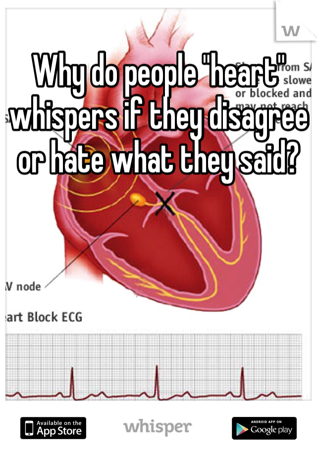 Why do people "heart" whispers if they disagree or hate what they said?