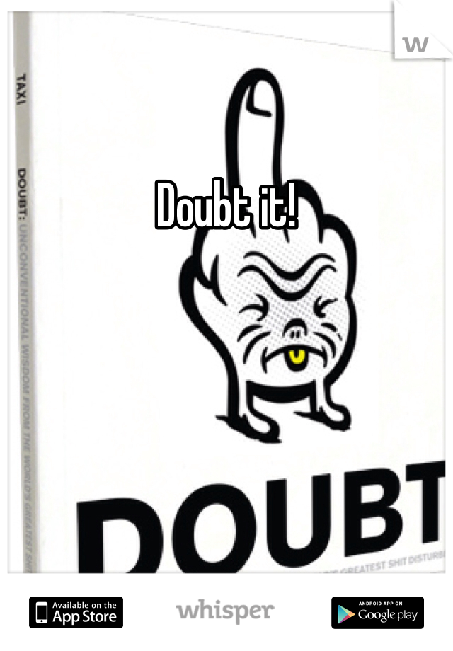 Doubt it!