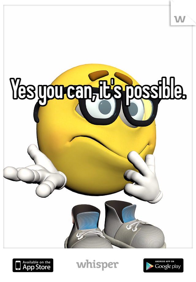 Yes you can, it's possible.