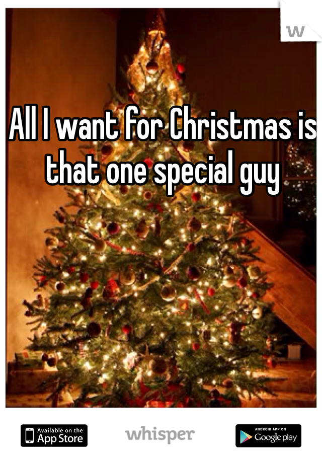 All I want for Christmas is that one special guy 