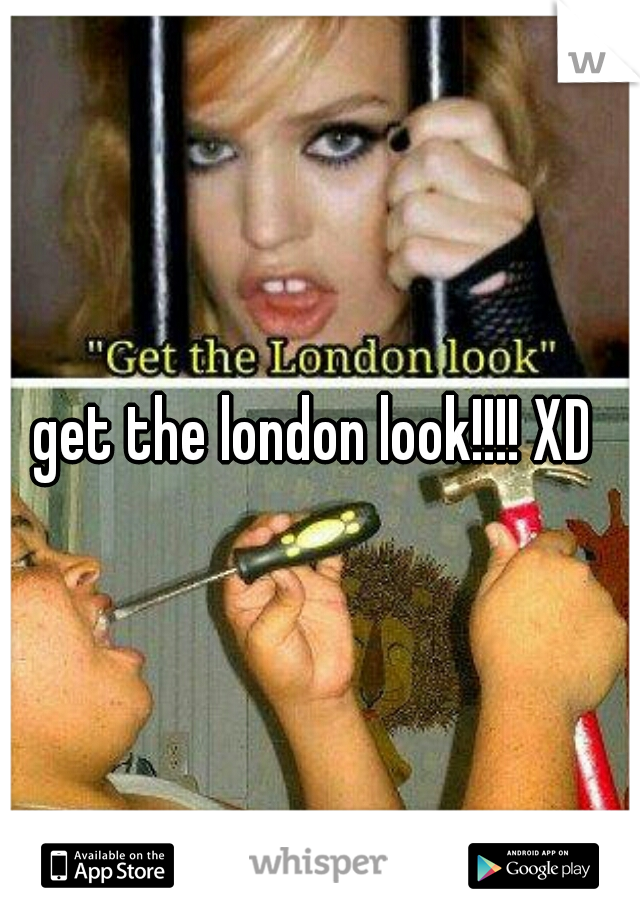 get the london look!!!! XD 