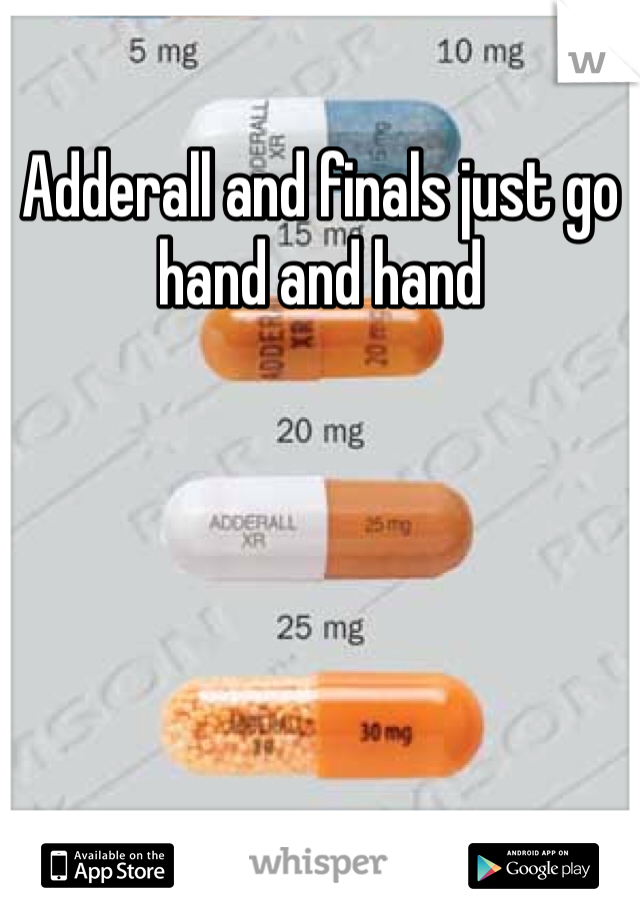 Adderall and finals just go hand and hand 