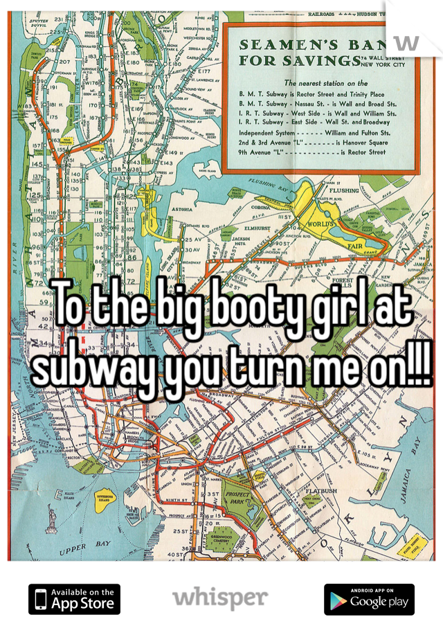 To the big booty girl at subway you turn me on!!!