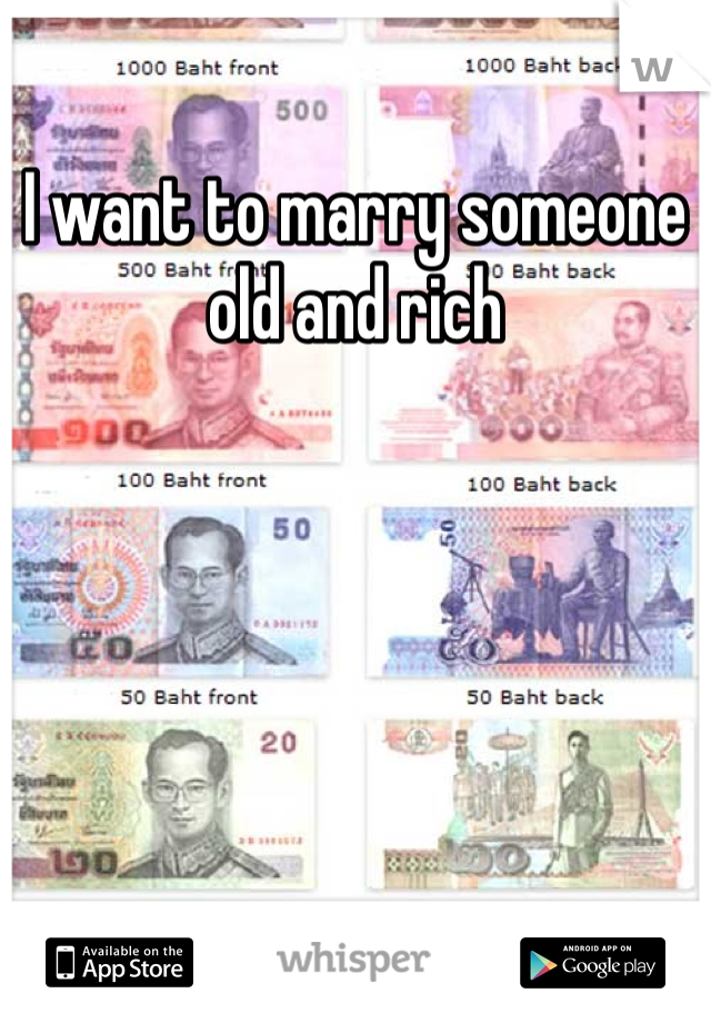 I want to marry someone old and rich