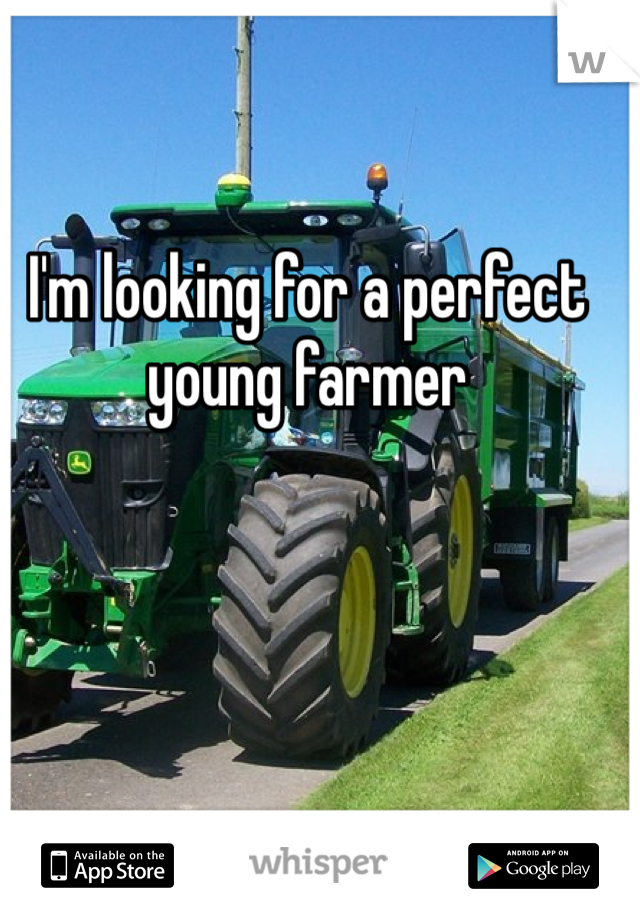 I'm looking for a perfect young farmer 
