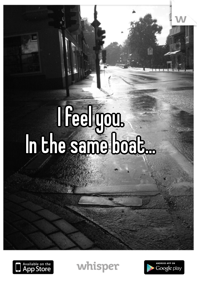I feel you. 
In the same boat... 