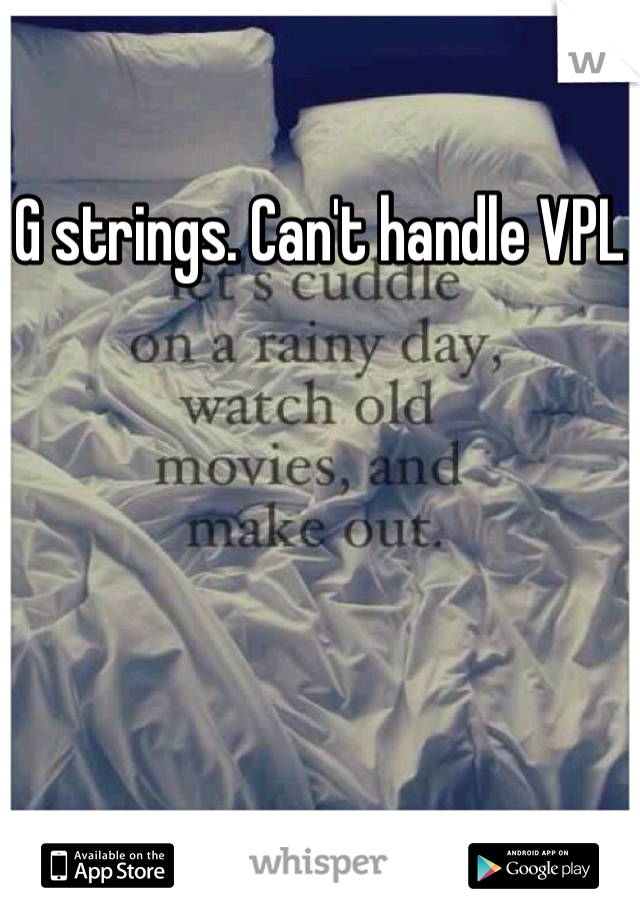 G strings. Can't handle VPL