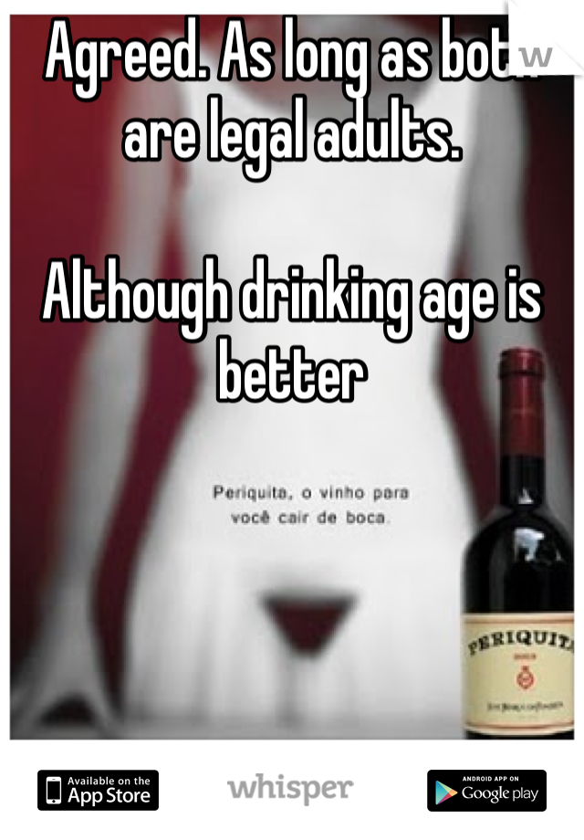 Agreed. As long as both are legal adults.

Although drinking age is better