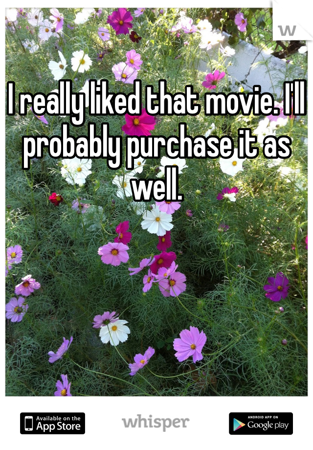 I really liked that movie. I'll probably purchase it as well. 