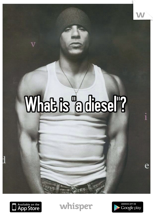What is "a diesel"?