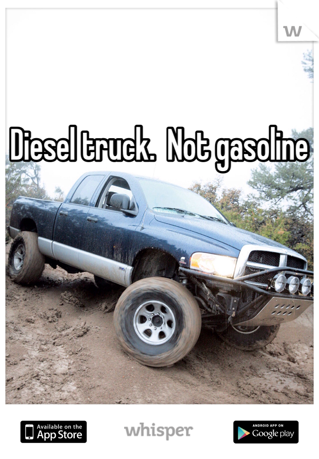 Diesel truck.  Not gasoline 
