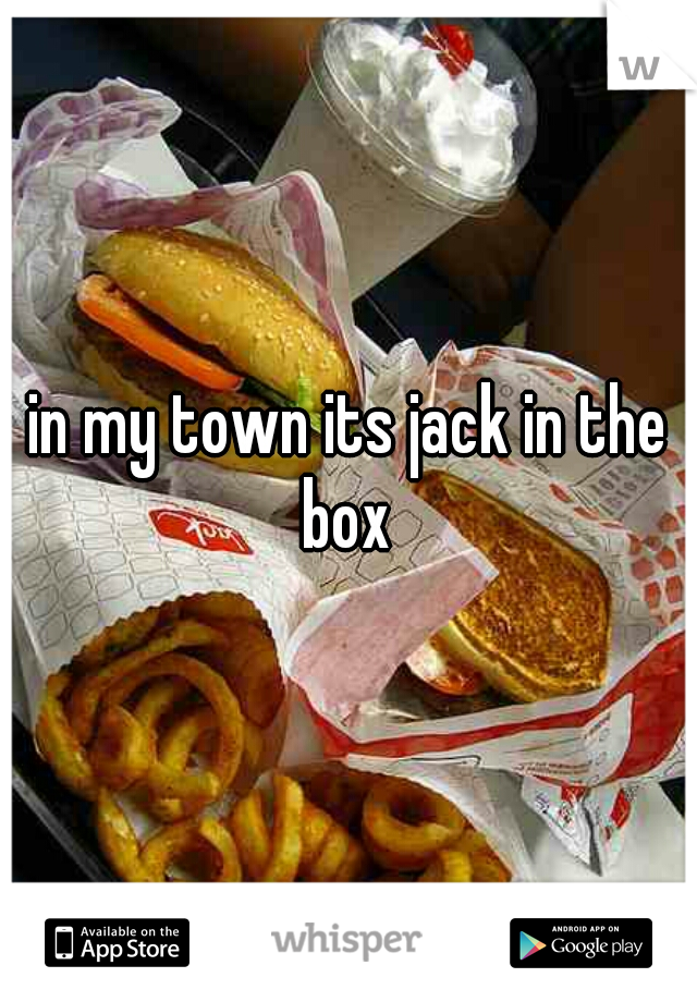 in my town its jack in the box 