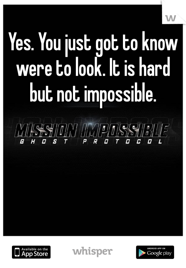 Yes. You just got to know were to look. It is hard but not impossible. 