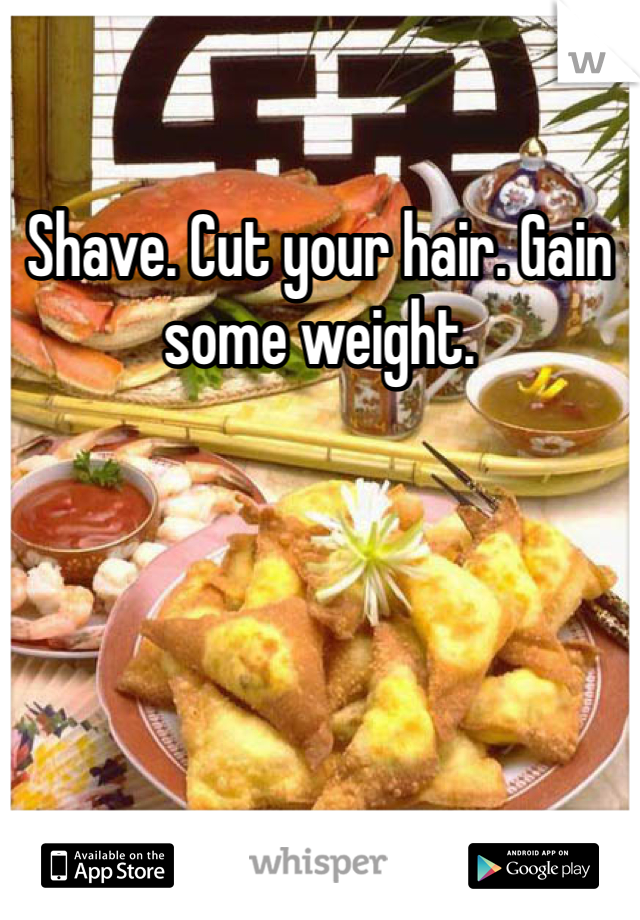 Shave. Cut your hair. Gain some weight.
