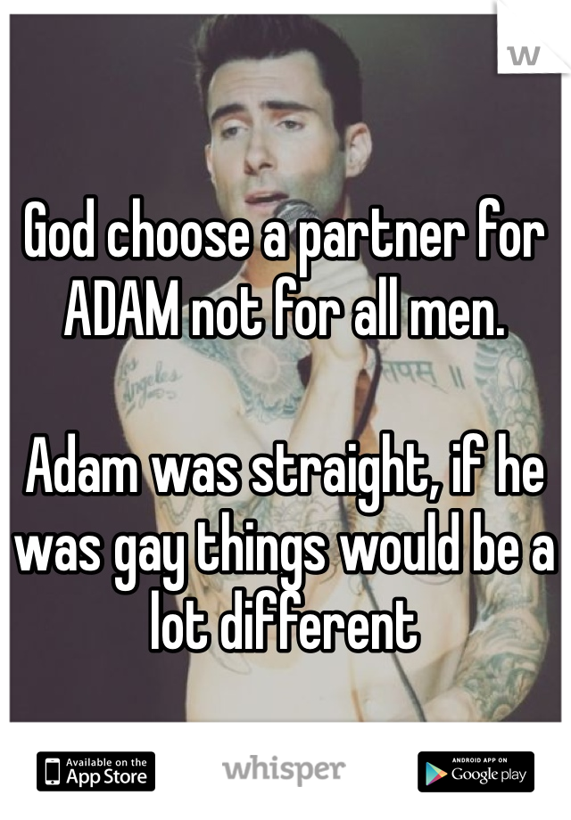 God choose a partner for ADAM not for all men. 

Adam was straight, if he was gay things would be a lot different