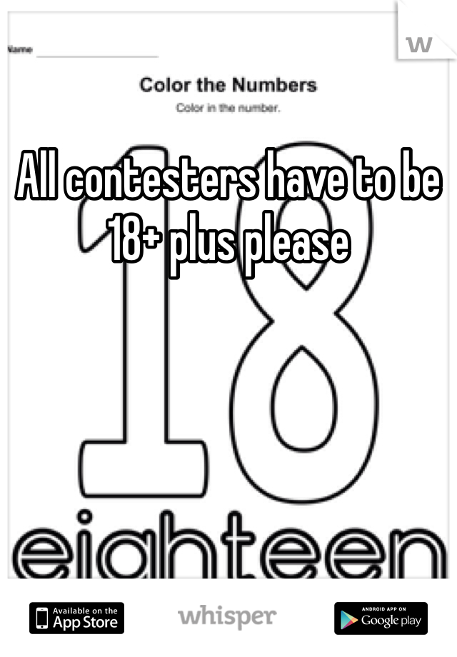 All contesters have to be 18+ plus please