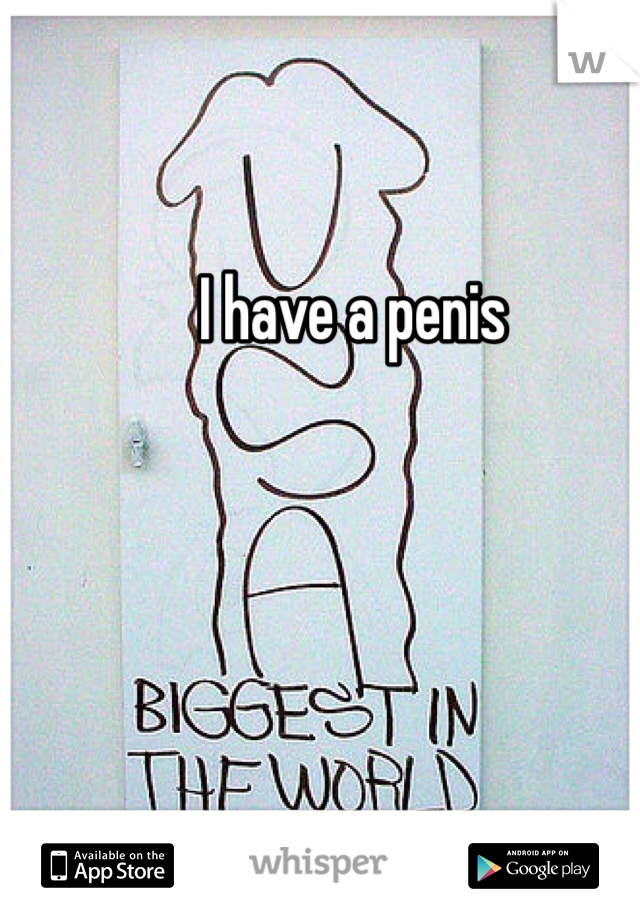 I have a penis