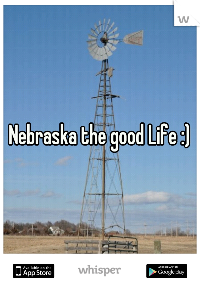 Nebraska the good Life :)