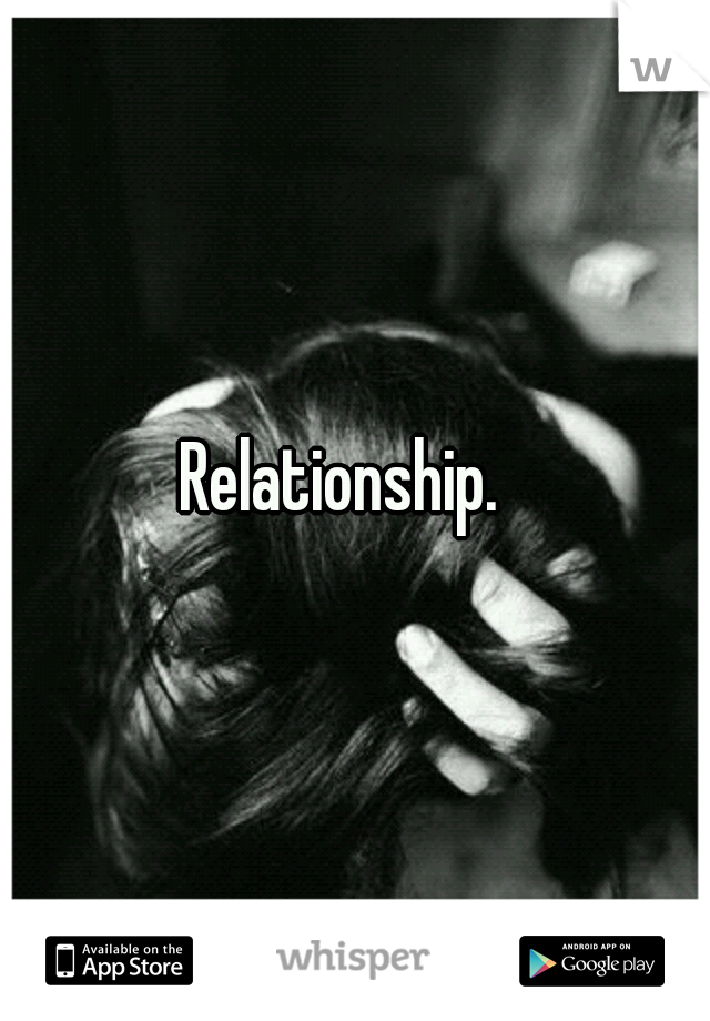 Relationship.  