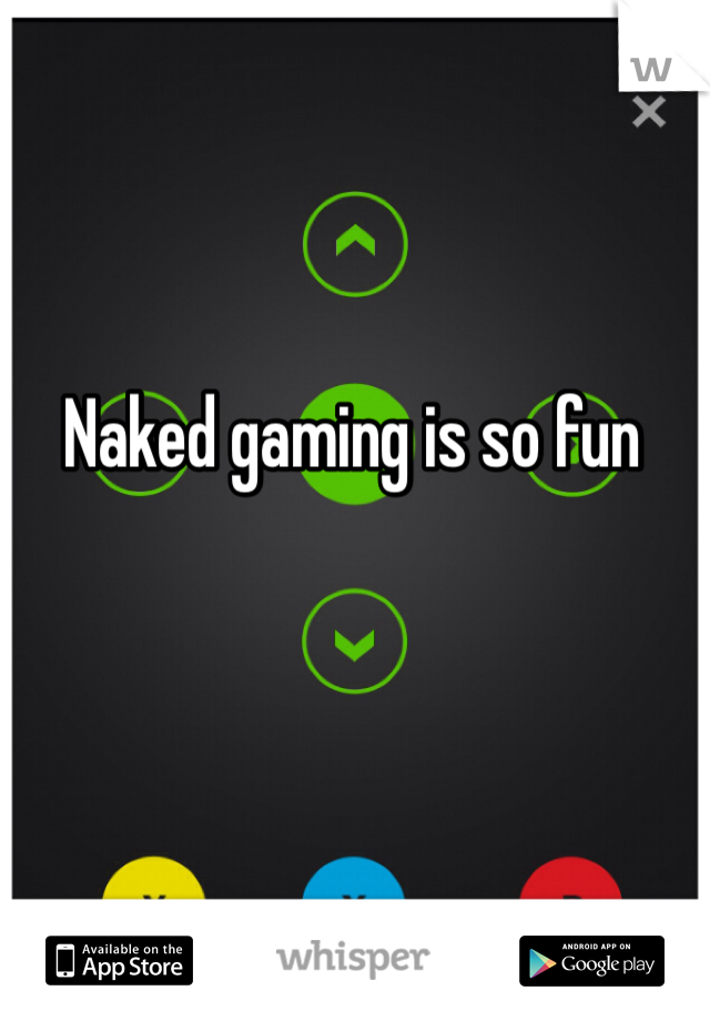 Naked gaming is so fun
