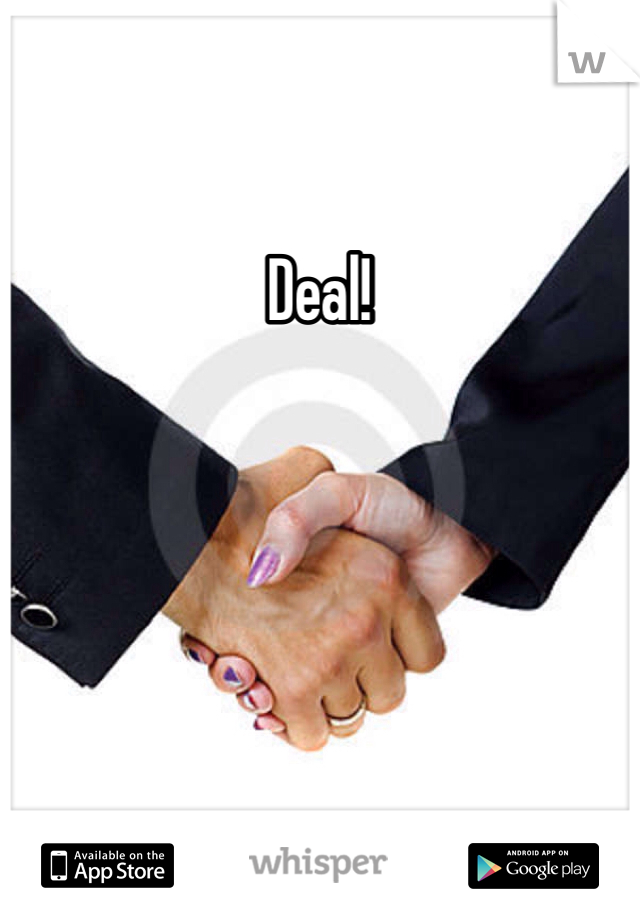 Deal!