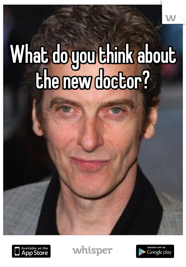 What do you think about the new doctor?
