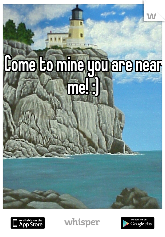 Come to mine you are near me! :) 