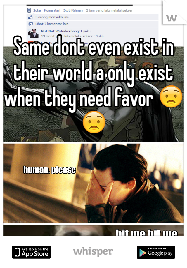 Same dont even exist in their world a only exist when they need favor 😟😟