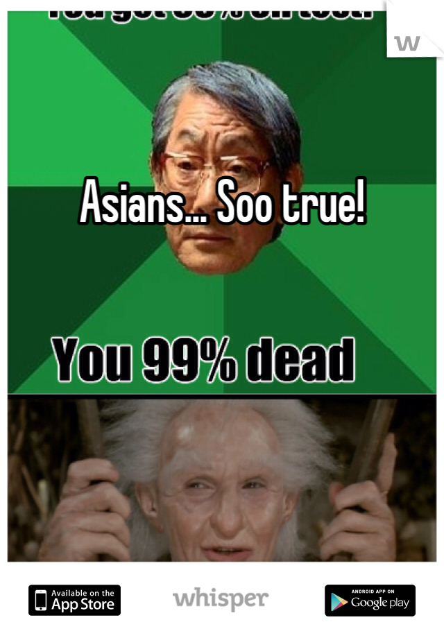 Asians... Soo true!