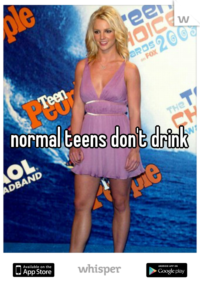 normal teens don't drink