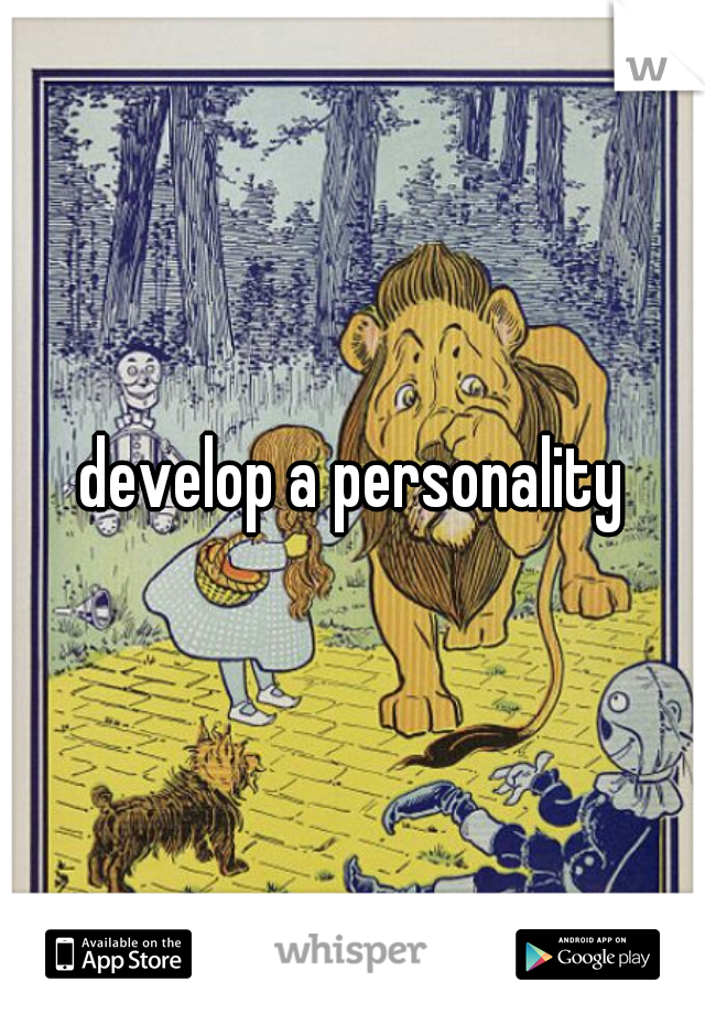develop a personality