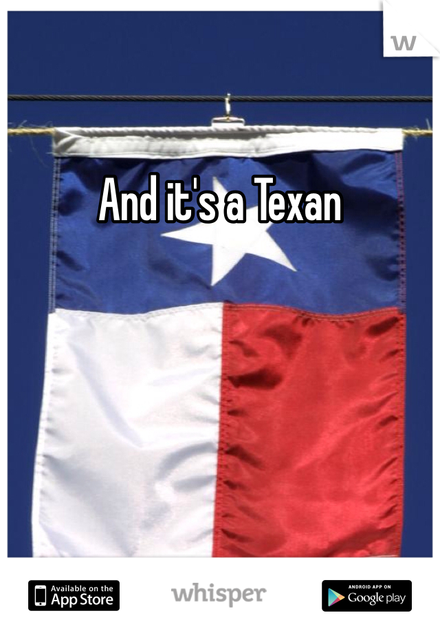 And it's a Texan 