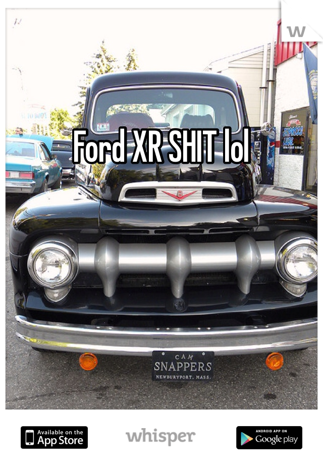 Ford XR SHIT lol