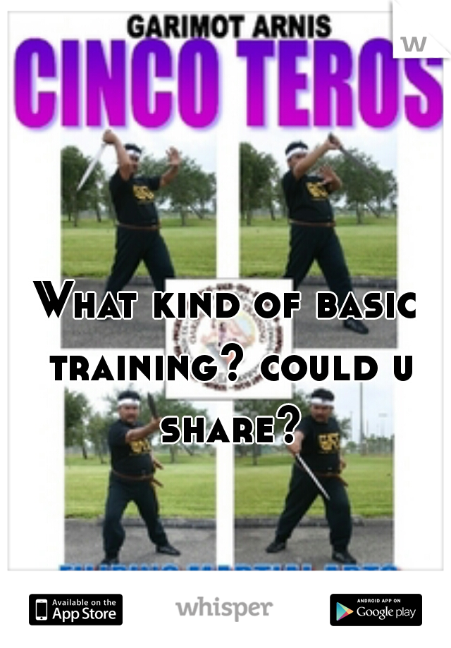 What kind of basic training? could u share?