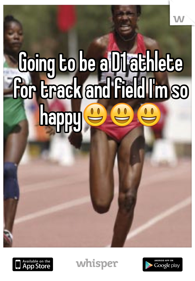 Going to be a D1 athlete for track and field I'm so happy😃😃😃