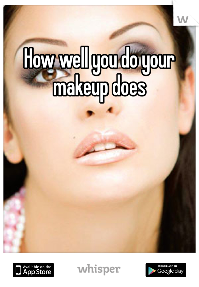 How well you do your makeup does