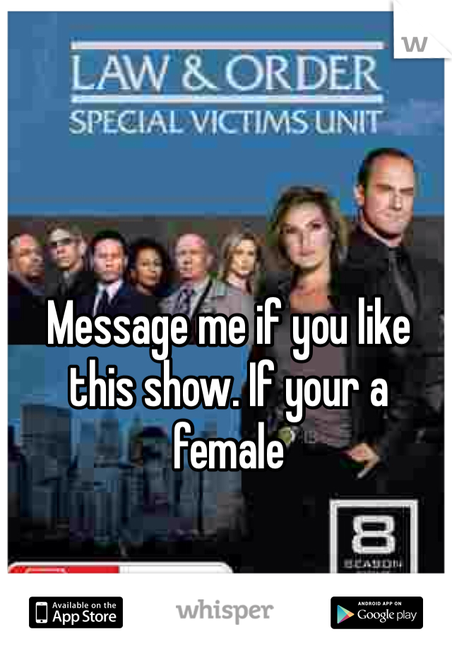 Message me if you like this show. If your a female