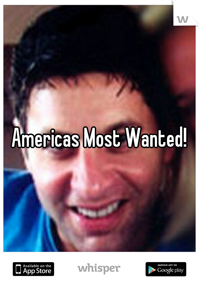 Americas Most Wanted!