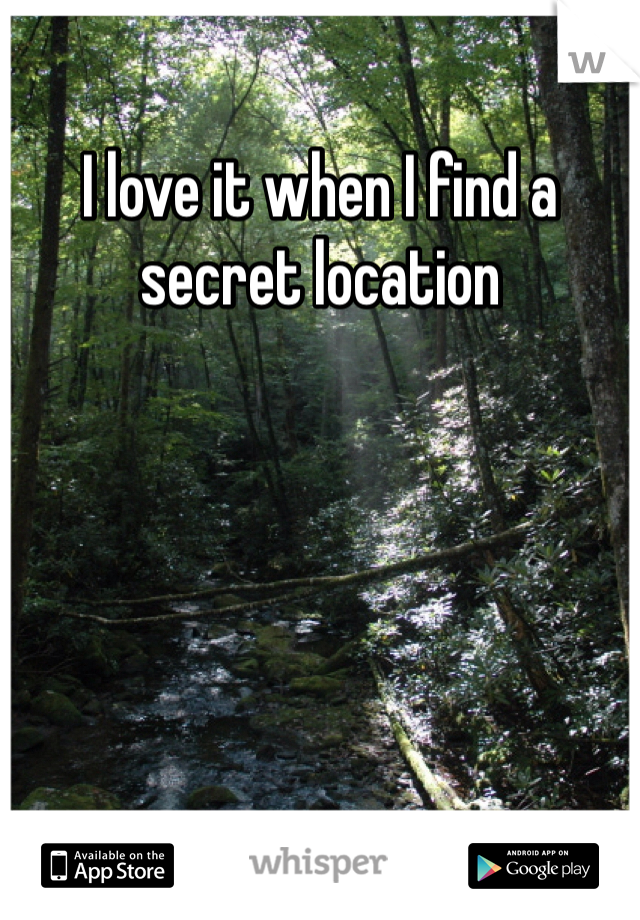 I love it when I find a secret location
