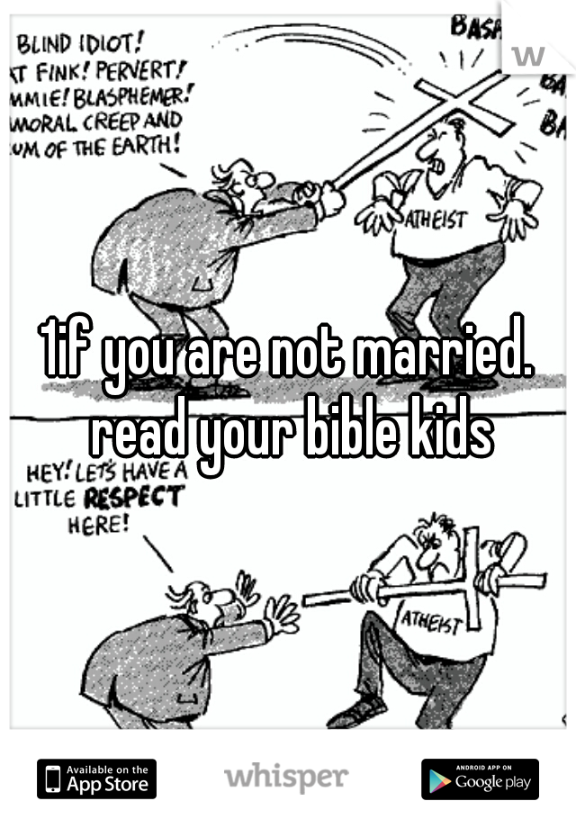 1if you are not married. read your bible kids