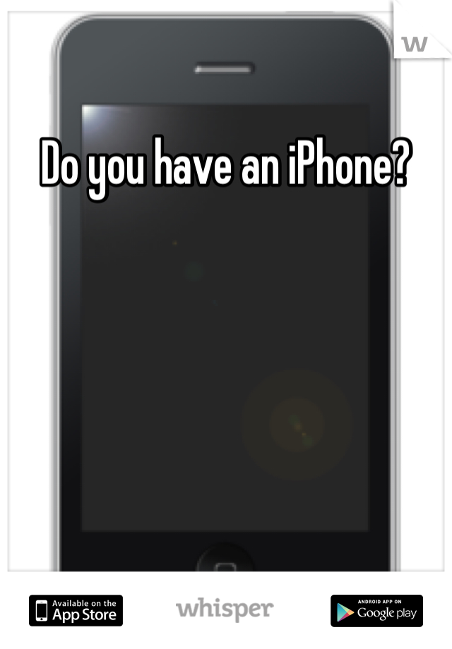 Do you have an iPhone?