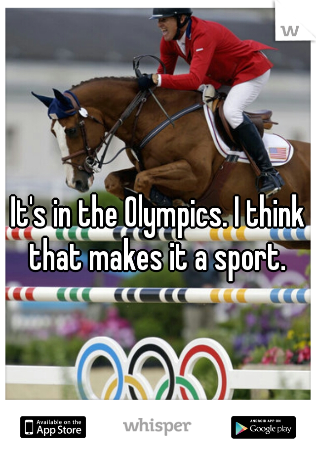 It's in the Olympics. I think that makes it a sport. 