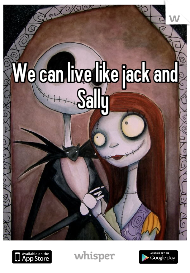 We can live like jack and Sally 