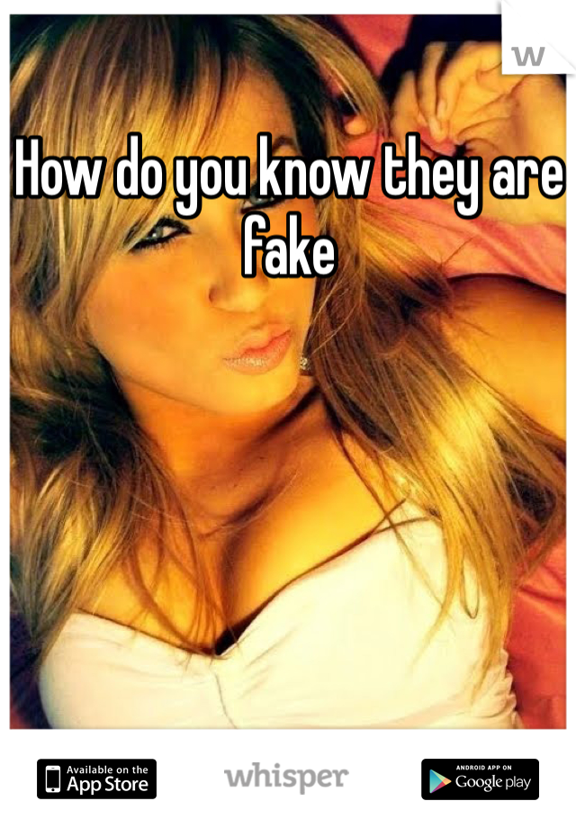 How do you know they are fake