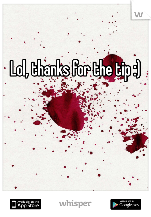 Lol, thanks for the tip :)